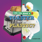 Can You Make a Toaster Out of Plastic? By Susan B. Katz Cover Image
