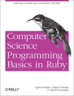 Computer Science Programming Basics in Ruby: Exploring Concepts and Curriculum with Ruby Cover Image