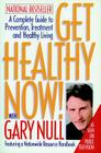 Get Healthy Now!: A Complete Guide to Prevention, Treatment, and Healthy Living By Gary Null, Amy McDonald (Contributions by) Cover Image