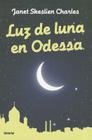 Luz de Luna en Odessa = Moonlight in Odessa By Janet Skeslien Charles, Victoria E. Horrillo Ledesma (Translator) Cover Image