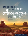 Backroads of the Great American West: Your Guide to Great Day Trips & Weekend Getaways (Back Roads) Cover Image