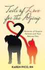Tails of Love for the Dying: Memories of Hospice Patients and Their Beloved Pets By Karen Pico Cover Image