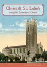 Christ & St. Luke's: Norfolk's Landmark Church By Sigur E. Whitaker, Elizabeth M. McClure (Developed by) Cover Image