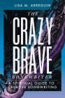 The Crazybrave Songwriter: A Spiritual Guide to Creative Songwriting By Lisa M. Arreguin Cover Image