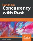 Hands-On Concurrency with Rust: Confidently build memory-safe, parallel, and efficient software in Rust By Brian L. Troutwine Cover Image