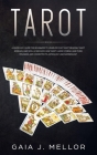 Tarot: A Made Easy Guide for Beginners to learn Psychic Tarot Reading, Tarot Spreads, and Spells. Discover How Tarot Cards Sy By Gaia J. Mellor Cover Image