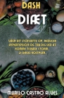 Dash Diæt - Vågn dit Stofskifte op, Reducer Hypertension og tab dig ved at Komme Tilbage i Form. 21 Dages Kostplan. By Murilo Castro Alves Cover Image
