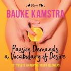 Passion Demands a Vocabulary of Desire: Volume 1: 101 Tweets to Inspire Your Followers By Bauke Kamstra Cover Image