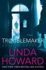 Troublemaker: A Novel By Linda Howard Cover Image