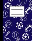 Composition Book 100 Sheet/200 Pages 8.5 X 11 In. Wide Ruled Sports-Navy: Baseball, Soccer, Football, Basketball Cover Image