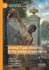 Animal Trade Histories in the Indian Ocean World By Martha Chaiklin (Editor), Philip Gooding (Editor), Gwyn Campbell (Editor) Cover Image