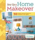 Sew Up a Home Makeover: 50 Simple Sewing Projects to Transform Your Space By Lexie Barnes Cover Image