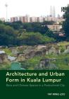 Architecture and Urban Form in Kuala Lumpur: Race and Chinese Spaces in a Postcolonial City By Yat Ming Loo Cover Image