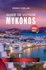 Guide de Voyage Mykonos 2024-2025: Découvrez de superbes plages, une vie nocturne palpitante, des villas luxueuses, une délicieuse cuisine grecque et By Donna F. Cuellar Cover Image