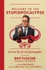 Welcome to the Stupidpocalypse: Survival Tips for the Dumbageddon By Stewart Brittlestar Reynolds Cover Image
