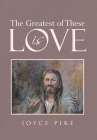 The Greatest of These is Love By Joyce Pike Cover Image
