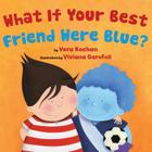 What If Your Best Friend Were Blue? By Vera Kochan, Viviana Garofoli (Illustrator) Cover Image