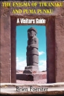 The Enigma Of Tiwanaku And Puma Punku: A Visitor's Guide Cover Image