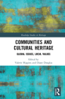 Communities and Cultural Heritage: Global Issues, Local Values (Routledge Studies in Heritage) By Valerie Higgins (Editor), Diane Douglas (Editor) Cover Image