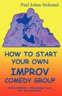 How To Start Your Own Improv Comedy Group By Paul Johan Stokstad, 1stworld Library (Editor) Cover Image