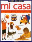 First Spanish: Mi Casa: An Introduction to Commonly Used Spanish Words and Phrases Around the Home, with 500 Lively Photographs By Jeanine Beck Cover Image