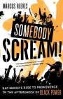 Somebody Scream!: Rap Music's Rise to Prominence in the Aftershock of Black Power By Marcus Reeves Cover Image