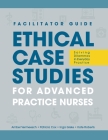 FACILITATOR GUIDE to Ethical Case Studies for Advanced Practice Nurses: Solving Dilemmas in Everyday Practice By Amber L. Vermeesch, Patricia H. Cox, Inga M. Giske Cover Image
