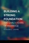Building a Strong Foundation: The Early Years of Marriage Cover Image