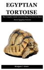 Egyptian Tortoise: The Complete Guide On Everything You Need To Know About Egyptian Tortoise Cover Image