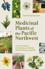 Medicinal Plants of the Pacific Northwest: A Visual Guide to Harvesting and Healing with 35 Common Species By Natalie Hammerquist Cover Image