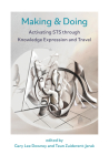 Making & Doing: Activating STS through Knowledge Expression and Travel By Gary Downey (Editor), Teun Zuiderent-Jerak (Editor) Cover Image