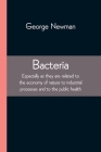 Bacteria; Especially as they are related to the economy of nature to industrial processes and to the public health By George Newman Cover Image