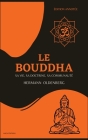 Le Bouddha: sa vie, sa doctrine, sa communauté (Édition annotée) By Hermann Oldenberg, Alfred Foucher (Translator) Cover Image