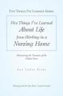 Five Things I'Ve Learned About Life from Working in a Nursing Home: Discovering the Treasures of the Golden Years By Ana Lydia Peeks Cover Image
