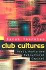 Club Cultures: Music, Media, and Subcultural Capital By Sarah Thornton Cover Image