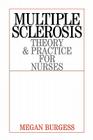 Multiple Sclerosis: Theory and Practice for Nurses By Megan Burgess Cover Image