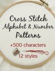 Cross Stitch Alphabet & Number Patterns: Counted Cross Stitch Alphabet Letters and Numbers Simple Patterns in 12 Font Styles to Make your Own Quotes By Artsy Betsy Cover Image