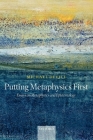 Putting Metaphysics First: Essays on Metaphysics and Epistemology Cover Image