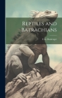 Reptiles and Batrachians By E. G. 1888-1946 Boulenger Cover Image