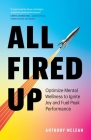 All Fired Up: Optimize Mental Wellness to Ignite Joy and Fuel Peak Performance By Anthony McLean Cover Image