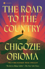 The Road to the Country: A Novel By Chigozie Obioma Cover Image