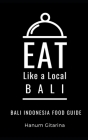 Eat Like a Local- Bali: Bali Food Guide By Hanum Gitarina Cover Image