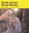 Derek Jarman: Brutal Beauty By Derek Jarman (Artist), Julia Peyton-Jones (Text by (Art/Photo Books)), Tilda Swinton (Text by (Art/Photo Books)) Cover Image