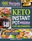 Keto Instant Pot Cookbook for Beginners: 600 Easy and Wholesome Keto Recipes to Burn Fat and Live a Healthy Lifestyle (21-Day Meal Plan Included) By Debra G. Bailey Cover Image