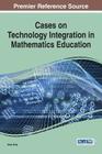 Cases on Technology Integration in Mathematics Education By Drew Polly (Editor) Cover Image