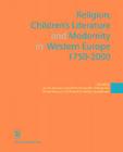 Religion, Children's Literature, and Modernity in Western Europe 1750-2000 (Kadoc Studies on Religion #3) By Jan de Maeyer (Editor), Hans-Heino Ewers (Editor), Rita Ghesquiére (Editor) Cover Image