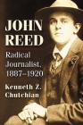 John Reed: Radical Journalist, 1887-1920 Cover Image