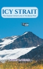Icy Strait: The Alaskan Adventures of the Banjo Pilot By Barry R. Willis Cover Image