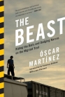 The Beast: Riding the Rails and Dodging Narcos on the Migrant Trail By Oscar Martinez, Francisco Goldman (Introduction by), Daniela Maria Ugaz (Translated by), John Washington (Translated by) Cover Image