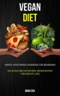Vegan Diet: Simple Vegetarian Cookbook for Beginners (Delicious and Satisfying Vegan Recipes for Weight Loss) By Brad Cox Cover Image